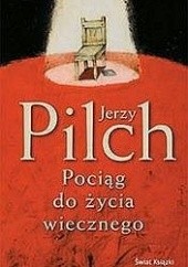 Okładka książki Pociąg do życia wiecznego Jerzy Pilch