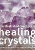 The Illustrated Directory of Healing Crystals: A Comprehensive Guide to 150 Crystals and Gemstones
