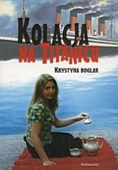 Okładka książki Kolacja na Titanicu Krystyna Boglar