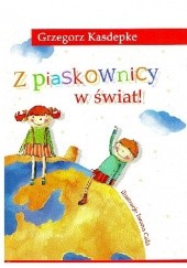 Okładka książki Z piaskownicy w świat! Grzegorz Kasdepke