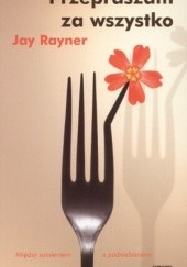 Okładka książki Przepraszam za wszystko Jay Rayner