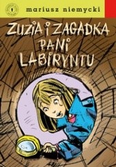 Okładka książki Zuzia i zagadka Pani Labiryntu Mariusz Niemycki