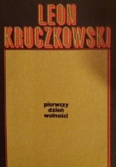 Okładka książki Pierwszy dzień wolności Sztuka w trzech aktach Leon Kruczkowski