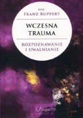 Okładka książki Wczesna trauma. Rozpoznawanie i uwalnianie Franz Ruppert