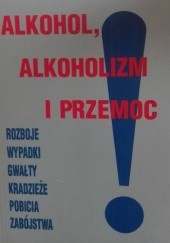 Okładka książki Alkohol, alkoholizm i przemoc Antoni Leśniak, praca zbiorowa