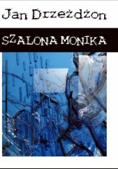 Okładka książki Szalona Monika Jan Drzeżdżon