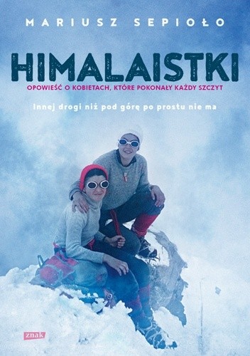 Okładka książki Himalaistki. Opowieść o kobietach, które pokonały każdy szczyt Mariusz Sepioło