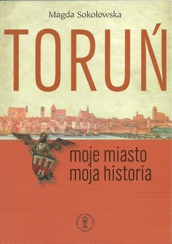 Toruń. Moje miasto – moja historia