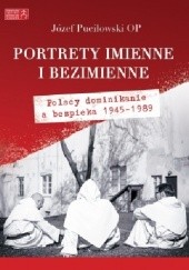 Okładka książki Portrety imienne i bezimienne. Polscy dominikanie a bezpieka 1945-1989 Józef Puciłowski OP