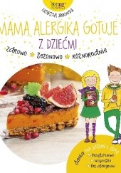 Okładka książki Mama Alergika Gotuje. Z Dziećmi. Dania na jesień i zimę Katarzyna Jankowska