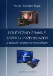 Polityczno-prawne aspekty przeobrażeń w polskim systemie medialnym