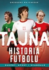 Okładka książki Tajna historia futbolu. Służby afery i skandale Grzegorz Majchrzak
