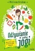 Okładka książki Odżywianie według jogi. Uzdrawianie relacji z własnym ciałem i jedzeniem Melissa Grabau