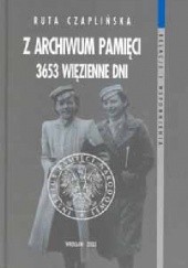 Okładka książki Z archiwum pamięci. 3653 więzienne dni Ruta Czaplińska