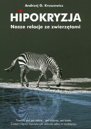 Okładka książki Hipokryzja. Nasze relacje ze zwierzętami Andrzej G. Kruszewicz