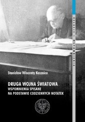 Okładka książki Druga wojna światowa: Wspomnienia spisane na podstawie codziennych notatek Stanisław Wincenty Kasznica