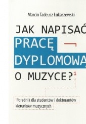 Okładka książki Jak napisać pracę dyplomową o muzyce? Marcin Tadeusz Łukaszewski