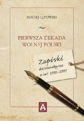 Okładka książki Pierwsza dekada wolnej Polski. Zapiski dziennikarza z lat 1992–2001 Maciej Łętowski