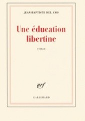 Okładka książki Une éducation libertine Jean-Baptiste Del Amo