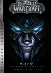 Okładka książki World of Warcraft: Arthas. Przebudzenie Króla Lisza Christie Golden