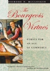 Okładka książki The Bourgeois Virtues: Ethics for an Age of Commerce Deirdre McCloskey