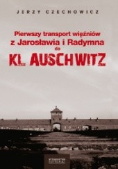 Okładka książki Pierwszy transport więźniów z Jarosławia i Radymna do KL Auschwitz Jerzy Czechowicz