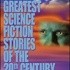 Okładka książki The Greatest Science Fiction Stories of the 20th Century Greg Bear,&nbsp;Terry Bisson,&nbsp;David Brin,&nbsp;John W. Campbell,&nbsp;Arthur C. Clarke,&nbsp;Harlan Ellison,&nbsp;Ursula K. Le Guin,&nbsp;Judith Merril,&nbsp;Frederik Pohl,&nbsp;Eric Frank Russell,&nbsp;Clifford D. Simak,&nbsp;Lawrence Watt-Evans