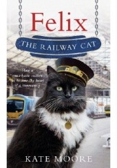 Okładka książki Felix the Railway Cat Kate Moore