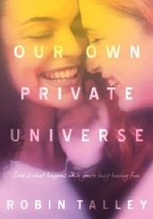 Okładka książki Our Own Private Universe Robin Talley