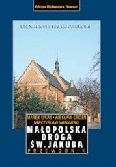 Okładka książki Małopolska Droga św. Jakuba Wiesłąw Grdeń, Marek Łygas, Mieczysław Winiarski