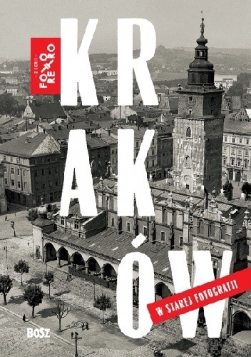 Okładka książki Kraków w starej fotografii Magdalena Skrejko