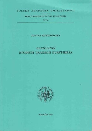 Okładka książki Fenicjanki. Studium tragedii Eurypidesa Joanna Komorowska (filologia klasyczna)