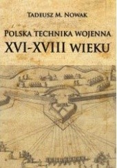 Okładka książki Polska technika wojenna XVI-XVIII wieku Tadeusz Nowak