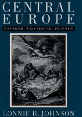 Okładka książki Central Europe - Enemies, Neighbors, Friends Lonnie R. Johnson