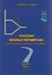 Okładka książki Podstawy geodezji inżynieryjnej standardy, pomiary realizacyjne, trasy, objętości t.1 Andrzej Jagielski