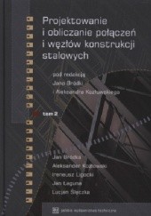 Okładka książki Projektowanie i obliczanie połączeń i węzłów konstrukcji stalowych. Tom 2 Jan Bródka, Aleksander Kozłowski