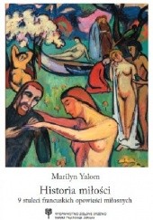 Okładka książki Historia miłości. 9 stuleci francuskich opowieści miłosnych Marilyn Yalom