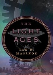 Okładka książki The Light Ages Ian R. MacLeod