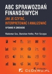Okładka książki ABC sprawozdań finansowych. Jak je czytać, interpretować i analizować Waldemar Gos, Stanisław Hońko, Piotr Szczypa