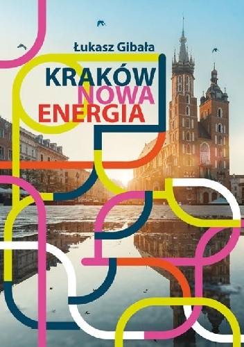Okładka książki Kraków. Nowa energia Łukasz Gibała