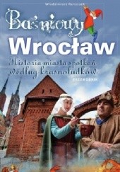 Okładka książki Baśniowy Wrocław. Historia miasta spotkań według krasnoludków Włodzimierz Ranoszek