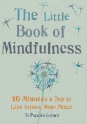 Okładka książki The Little Book of Mindfulness: 10 Minutes a Day to Less Stress, More Peace Patrizia Collard