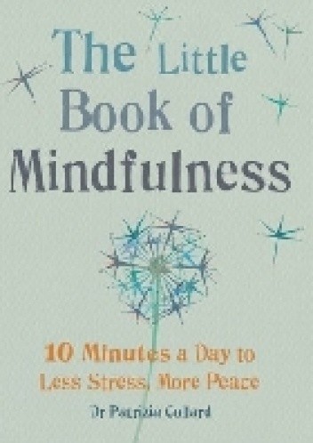 The Little Book of Mindfulness: 10 Minutes a Day to Less Stress, More Peace
