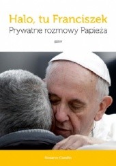 Okładka książki Halo, tu Franciszek. Prywatne rozmowy Papieża Rosario Carello