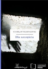 Okładka książki Dla szczęścia Stanisław Przybyszewski