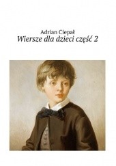 Okładka książki Wiersze dla dzieci część 2 Adrian Ciepał