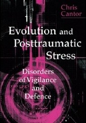 Okładka książki Evolution and Posttraumatic Stress Disorder. Disorders of Vigilance and Defence Chris Cantor