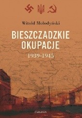 Okładka książki Bieszczadzkie okupacje. 1939-1945. Witold Mołodyński
