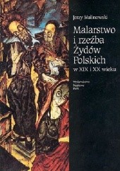 Okładka książki Malarstwo i rzeźba Żydów polskich w XIX i XX wieku Jerzy Malinowski