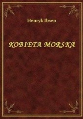 Okładka książki Kobieta morska Henrik Ibsen